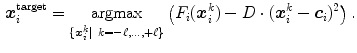 $$\begin{aligned} \varvec{x}^\mathrm{target}_i = \mathop {\mathrm{argmax}}_{\{\varvec{x}_i^k | \ k = -\ell , \ldots , +\ell \}} \left( F_i(\varvec{x}_i^k) - D \cdot ( \varvec{x}_i^k - \varvec{c}_i )^2 \right) . \end{aligned}$$