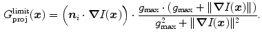 $$\begin{aligned} {G_\mathrm{proj}^\mathrm{limit}}(\varvec{x}) = \Big ( \varvec{n}_i\cdot \varvec{\nabla }I(\varvec{x}) \Big ) \cdot \frac{g_\mathrm{max}\cdot (g_\mathrm{max}+\Vert \varvec{\nabla }I(\varvec{x})\Vert )}{g_\mathrm{max}^2+\Vert \varvec{\nabla }I(\varvec{x})\Vert ^2}. \end{aligned}$$