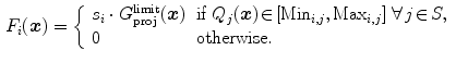 $$\begin{aligned} F_i(\varvec{x}) = \left\{ \begin{array}{ll} s_i\cdot {G_\mathrm{proj}^\mathrm{limit}}(\varvec{x}) &{} \text {if } Q_j(\varvec{x})\!\in \![\text {Min}_{i,j}, \text {Max}_{i,j}]\ \forall \,j\!\in \! S,\\ 0 &{} \text {otherwise}. \end{array} \right. \end{aligned}$$