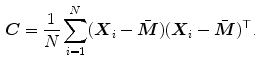 $$\begin{aligned} \varvec{C} = \frac{1}{N} \sum _{i = 1}^N (\varvec{X}_i - \bar{\varvec{M}})(\varvec{X}_i - \bar{\varvec{M}})^{\top } \text {.} \end{aligned}$$