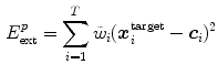 $$\begin{aligned} E_\mathrm{ext}^{p} = \sum _{i = 1}^T \tilde{w}_i (\varvec{x}^\mathrm{target}_i - \varvec{c}_i)^2 \end{aligned}$$