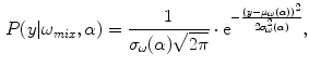 $$\begin{aligned} P(y|\omega _{mix}, \alpha ) = \frac{1}{\sigma _\omega (\alpha ) \sqrt{2 \pi }} \cdot \mathrm{e}^{-\frac{\left( y-\mu _\omega (\alpha )\right) ^2}{2\sigma _\omega ^2(\alpha )}}, \end{aligned}$$