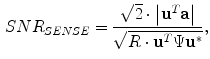 $$\begin{aligned} SNR_{SENSE}=\frac{\sqrt{2}\cdot \left| {\mathbf {u}}^{T}{\mathbf {a}}\right| }{\sqrt{R\cdot {\mathbf {u}}^{T}\Psi {\mathbf {u}}^*}}, \end{aligned}$$