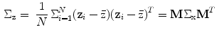 $$\begin{aligned} \Sigma _{\mathbf{z}}&= ~\frac{1}{N}\,\Sigma _{{i = 1}}^{N} (\mathbf{z}_{i} - {\bar{\mathrm{z}}})(\mathbf{z}_{i} - {\bar{\mathrm{z}}})^{T} = \mathbf{M} \Sigma _{\mathrm{x}} \mathbf{M}^{T} \end{aligned}$$