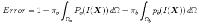 $$\begin{aligned} Error = 1 - \pi _{o} \int _{{{\Omega }}_{o}} P_{o} (I({{\varvec{X}}}))\, d\Omega - \pi _{b} \int _{{{\Omega }}_{b}} p_{b} (I({{\varvec{X}}}))\, d\Omega \end{aligned}$$