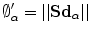 $$\emptyset ^{\prime }_{\alpha } = ||\mathbf{{Sd}}_{\alpha }|| $$