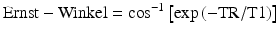 
$$ \mathrm{Ernst}-\mathrm{Winkel}={ \cos}^{-1}\left[ \exp \left(-\mathrm{T}\mathrm{R}/\mathrm{T}1\right)\right] $$
