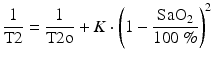 
$$ \frac{1}{\mathrm{T}2}=\frac{1}{\mathrm{T}2\mathrm{o}}+K\cdot {\left(1-\frac{{\mathrm{SaO}}_2}{100\kern0.24em \%}\right)}^2 $$
