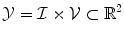 $$\mathcal {Y}=\mathcal {I}\times \mathcal {V\subset \mathbb {R}}^{2}$$