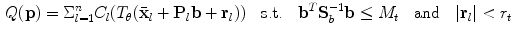 $$\begin{aligned} Q(\mathbf {p}) = \Sigma _{l=1}^{n} C_l ( T_{\mathbf {\theta }}( \bar{\mathbf {x}}_l + \mathbf {P}_l\mathbf {b}+ \mathbf {r}_l ) ) ~~~\text {s.t.}~~~ \mathbf {b}^T\mathbf {S}_b^{-1}\mathbf {b}\le M_t ~~~\text {and}~~~ |\mathbf {r}_l | < r_t \end{aligned}$$