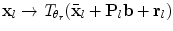 $$\mathbf {x}_l \rightarrow T_{\mathbf {\theta }_{r}}(\bar{\mathbf {x}}_l + \mathbf {P}_l\mathbf {b}+ \mathbf {r}_l)$$