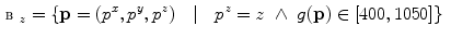 $$\begin{aligned} \fancyscript{B}_{z} = \{\mathbf {p} = (p^x,p^y,p^z) \quad | \quad p^z = z \ \wedge \ g(\mathbf {p}) \in [400, 1050] \} \end{aligned}$$