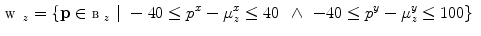 $$\begin{aligned} \fancyscript{W}_{z} = \{\mathbf {p} \in \fancyscript{B}_{z} \,\, | \,\, -40 \le p^x - \mu _z^x \le 40 \,\,\, \wedge \,\, -40 \le p^y - \mu _z^y \le 100 \} \end{aligned}$$