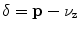 $$\delta = \mathbf {p} - \mathbf {\nu _z}$$