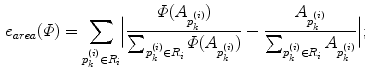 $$\begin{aligned} e_{area}(\varPhi ) = \sum _{p_k^{(i)} \in R_i} \Bigl | \frac{\varPhi (A_{p_k^{(i)}})}{\sum _{p_k^{(i)}\in R_i} \varPhi (A_{p_k^{(i)}})}- \frac{A_{p_k^{(i)}}}{\sum _{p_k^{(i)}\in R_i} A_{p_k^{(i)}}} \Bigr | ; \end{aligned}$$