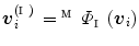 $$\varvec{v}_i^{(\fancyscript{I})} = {}^{\fancyscript{M}}\varPhi _{\fancyscript{I}}(\varvec{v}_i)$$