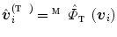 $$\hat{\varvec{v}}_i^{(\fancyscript{T})} = {}^{\fancyscript{M}}\hat{\varPhi }_{\fancyscript{T}}(\varvec{v}_i)$$