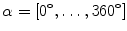 $$\alpha = [0^{\circ },\ldots ,360^{\circ }]$$