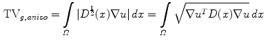 $$\begin{aligned} {{\mathrm{TV}}}_{ g,\,aniso}&= \int \limits _{\varOmega }|D^{\frac{1}{2}}(x)\nabla u | \, dx = \int \limits _{\varOmega }\sqrt{\nabla u^T D(x) \nabla u} \, dx\end{aligned}$$