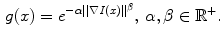 $$\begin{aligned} g (x)= e^{-\alpha ||\nabla I(x) ||^{\beta }},\, \alpha , \beta \in \mathbb {R}^+. \end{aligned}$$