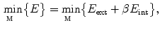 $$\begin{aligned} \underset{\fancyscript{M}}{\min }\big \{E\big \} = \underset{\fancyscript{M}}{\min }\big \{E_{\text {ext}} + \beta E_{\text {int}}\big \}, \end{aligned}$$