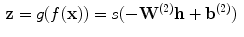 $$\begin{aligned} \mathbf {z} = g(f(\mathbf {x})) = s(-\mathbf {W}^{(2)}\mathbf {h}+\mathbf {b}^{(2)})\ \end{aligned}$$