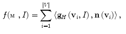 $$\begin{aligned} f(\fancyscript{M},I) = \sum _{i = 1}^{|V|} \left\langle \mathbf {g}_H\left( \mathbf {v}_i,I\right) ,\mathbf {n}\left( \mathbf {v}_i\right) \right\rangle , \end{aligned}$$