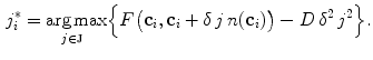 $$\begin{aligned} j_i^{*} = \underset{j \in \fancyscript{J}}{\arg \max } \Big \{F\big (\mathbf {c}_i, \mathbf {c}_i + \delta \, j \, n(\mathbf {c}_i)\big ) - D \, \delta ^2 \, j^2 \Big \}. \end{aligned}$$