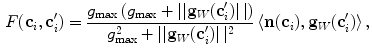 $$\begin{aligned} F(\mathbf {c}_i, \mathbf {c}_i') = \frac{g_{\text {max}}\left( g_{\text {max}} + \left||\mathbf {g}_W(\mathbf {c}_i')\right||\right) }{g_{\text {max}}^2 + \left||\mathbf {g}_W(\mathbf {c}_i')\right||^2}\left\langle \mathbf {n}(\mathbf {c}_i),\mathbf {g}_W(\mathbf {c}_i')\right\rangle , \end{aligned}$$