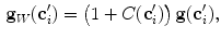 $$\begin{aligned} \mathbf {g}_W(\mathbf {c}_i') = \big (1 + C(\mathbf {c}_i')\big ) \, \mathbf {g}(\mathbf {c}_i'), \end{aligned}$$