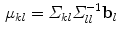 $$\begin{aligned} {\mu }_{kl}={\varSigma }_{kl} {\varSigma }_{ll}^{-1}\mathbf {b}_l \end{aligned}$$