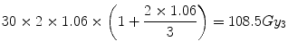 
$$ 30\times 2\times 1.06\times \left(1+\frac{2\times 1.06}{3}\right)=108.5G{y}_3 $$
