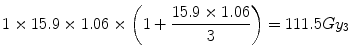 
$$ 1\times 15.9\times 1.06\times \left(1+\frac{15.9\times 1.06}{3}\right)=111.5G{y}_3 $$
