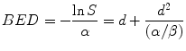 
$$ BED=-\frac{ \ln S}{\alpha }=d+\frac{d^2}{\left(\alpha /\beta \right)} $$
