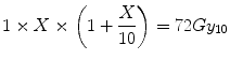 
$$ 1\times X\times \left(1+\frac{X}{10}\right)=72G{y}_{10} $$
