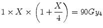 
$$ 1\times X\times \left(1+\frac{X}{4}\right)=90G{y}_4 $$
