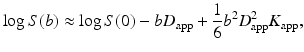 
$$ \log S(b)\approx \log S(0)-b{D}_{\mathrm{app}}+\frac{1}{6}{b}^2{D}_{\mathrm{app}}^2{K}_{\mathrm{app}}, $$
