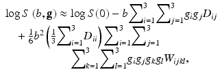 
$$ \begin{array}{l} \log S\left(b,\mathbf{g}\right)\approx \log S(0)-b{{\displaystyle \sum}}_{i=1}^3{{\displaystyle \sum}}_{j=1}^3{g}_i{g}_j{D}_{ij}\\ {}\kern0.84em +\frac{1}{6}{b}^2\left(\frac{1}{3}{{\displaystyle \sum}}_{i=1}^3{D}_{ii}\right){{\displaystyle \sum}}_{i=1}^3{{\displaystyle \sum}}_{j=1}^3\\ {}\kern5.52em {{\displaystyle \sum}}_{k=1}^3{{\displaystyle \sum}}_{l=1}^3{g}_i{g}_j{g}_k{g}_l{W}_{ijkl},\end{array} $$
