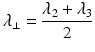 
$$ {\lambda}_{\perp }=\frac{\lambda_2+{\lambda}_3}{2} $$
