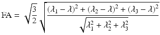 
$$ \mathrm{F}\mathrm{A}=\sqrt{\frac{3}{2}}\sqrt{\frac{{\left({\lambda}_1-\lambda \right)}^2+{\left({\lambda}_2-\lambda \right)}^2+{\left({\lambda}_3-\lambda \right)}^2}{\sqrt{\lambda_1^2+{\lambda}_2^2+{\lambda}_3^2}}} $$
