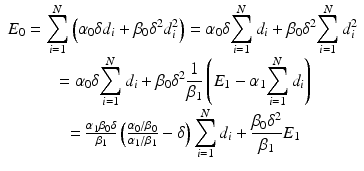 $$ \begin{array}{c}{E}_0={\displaystyle \sum_{i=1}^N\left({\alpha}_0\delta {d}_i+{\beta}_0{\delta}^2{d}_i^2\right)={\alpha}_0\delta {\displaystyle \sum_{i=1}^N{d}_i+{\beta}_0{\delta}^2{\displaystyle \sum_{i=1}^N{d}_i^2}}}\\ {}={\alpha}_0\delta {\displaystyle \sum_{i=1}^N{d}_i+{\beta}_0{\delta}^2\frac{1}{\beta_1}\left({E}_1-{\alpha}_1{\displaystyle \sum_{i=1}^N{d}_i}\right)}\\ {}=\frac{\alpha_1{\beta}_0\delta }{\beta_1}\left(\frac{\alpha_0/{\beta}_0}{\alpha_1/{\beta}_1}-\delta \right){\displaystyle \sum_{i=1}^N{d}_i+\frac{\beta_0{\delta}^2}{\beta_1}{E}_1}\end{array} $$