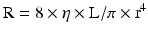 
$$ \mathrm{R}=8\times \eta \times \mathrm{L}/\pi \times {\mathrm{r}}^4 $$
