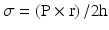 
$$ \sigma =\left(\mathrm{P}\times \mathrm{r}\right)/2\mathrm{h} $$
