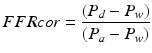 
$$ FFRcor=\frac{\left({P}_d-{P}_w\right)}{\left({P}_a-{P}_w\right)} $$
