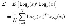 $$\begin{aligned} \varSigma & = E\left[ {{\kern 1pt} {\text{Log}}_{\mu } (x)^{T} {\text{Log}}{\kern 1pt}_{\mu } (x)} \right] \\ & = \frac{1}{N}\sum\limits_{i = 0}^{N} {\text{Log}}{\kern 1pt}_{\mu } (x_{i} )^{T} {\text{Log}}{\kern 1pt}_{\mu } (x_{i} ). \\ \end{aligned}$$