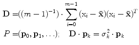 $$\begin{aligned} {\mathbf{D}} = & ((m - 1)^{ - 1} ) \cdot \sum\limits_{i = 0}^{m - 1} {(\text{x}_{i} - {\bar{\mathbf{x}}})(\text{x}_{i} - {\bar{\mathbf{x}}})^{T} } \\ P = & ({\mathbf{p}}_{0} ,{\mathbf{p}}_{1} , \ldots );\quad {\mathbf{D}} \cdot {\mathbf{p}}_{k} = \sigma_{k}^{2} \cdot {\mathbf{p}}_{k} \\ \end{aligned}$$