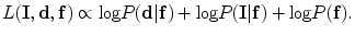$$ L({\mathbf{I}},{\mathbf{d}},{\mathbf{f}}) \propto { \log }P({\mathbf{d}}|{\mathbf{f}}) + { \log }P({\mathbf{I}}|{\mathbf{f}}) + { \log }P({\mathbf{f}}). $$