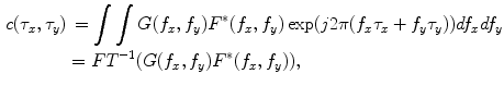 $$ \begin{aligned} c(\tau_{x} ,\tau_{y} ) &\,= \int {\int {G(f_{x} ,f_{y} )F^{ * } (f_{x} ,f_{y} )\exp (j2\pi (f_{x} \tau_{x} + f_{y} \tau_{y} ))df_{x} df_{y} } } \\ & = FT^{ - 1} (G(f_{x} ,f_{y} )F^{ * } (f_{x} ,f_{y} )), \\ \end{aligned} $$