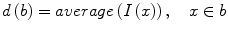 $$ d\left( b \right) = average\left( {I\left( x \right)} \right),\quad x \in b $$