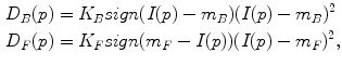 $$ \begin{aligned} D_{B} (p) & = K_{B} sign(I(p) - m_{B} )(I(p) - m_{B} )^{2} \\ D_{F} (p) & = K_{F} sign(m_{F} - I(p))(I(p) - m_{F} )^{2} , \\ \end{aligned} $$